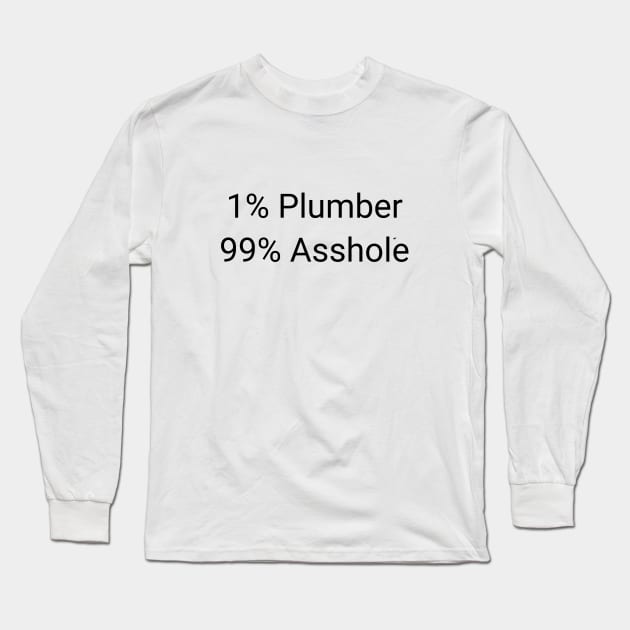 1% Plumber 99% Asshole Funny Sarcastic Craftsman Journeyman Gift Long Sleeve T-Shirt by twizzler3b